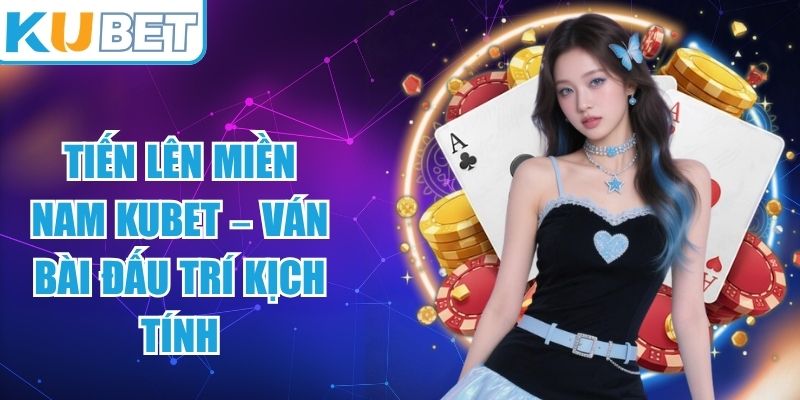 Tiến lên miền Nam KUBET